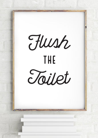 Flush the Toilet Bathroom Poster Digital Download