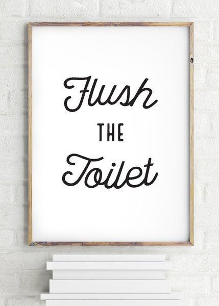 Flush The Toilet Bathroom Poster